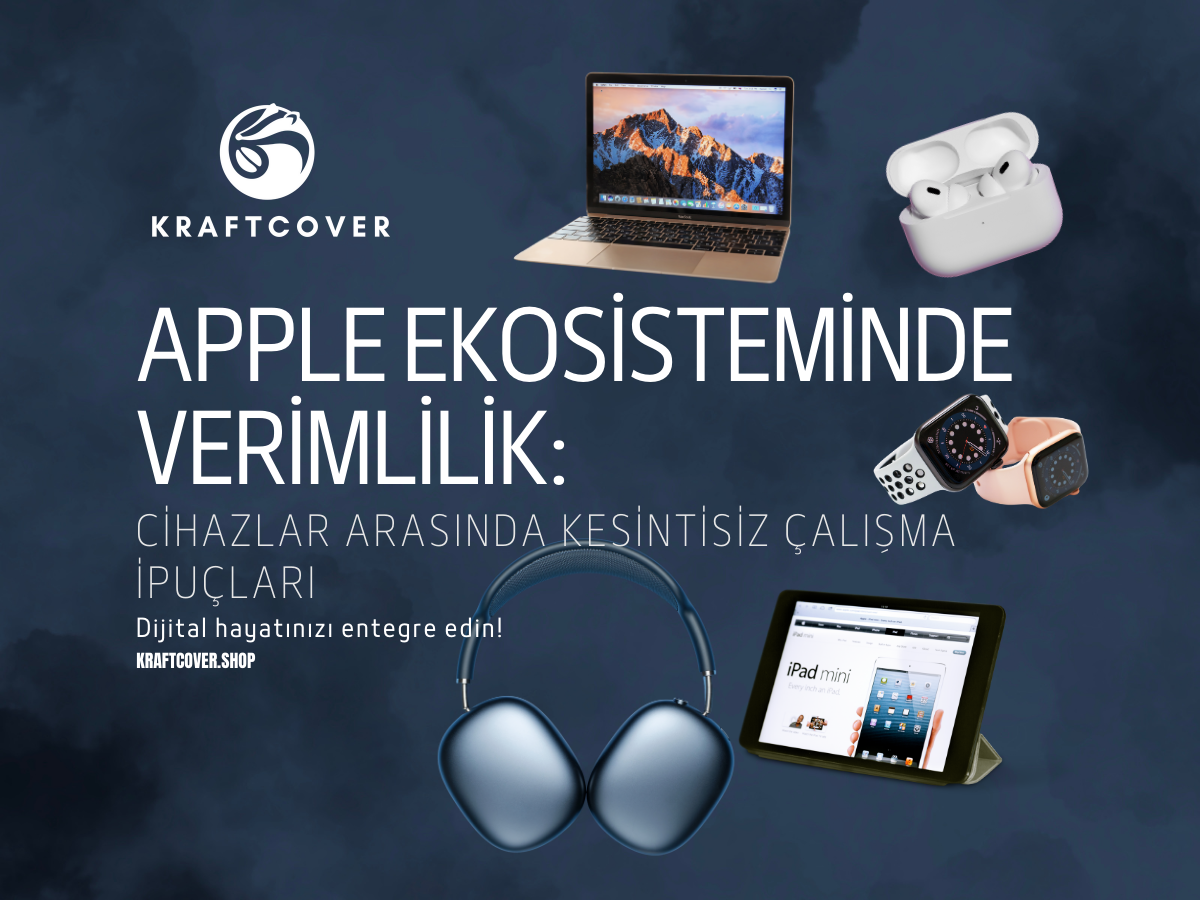 Apple Ekosisteminde Verimlilik: Cihazlar Arasında Kesintisiz Çalışma İpuçları