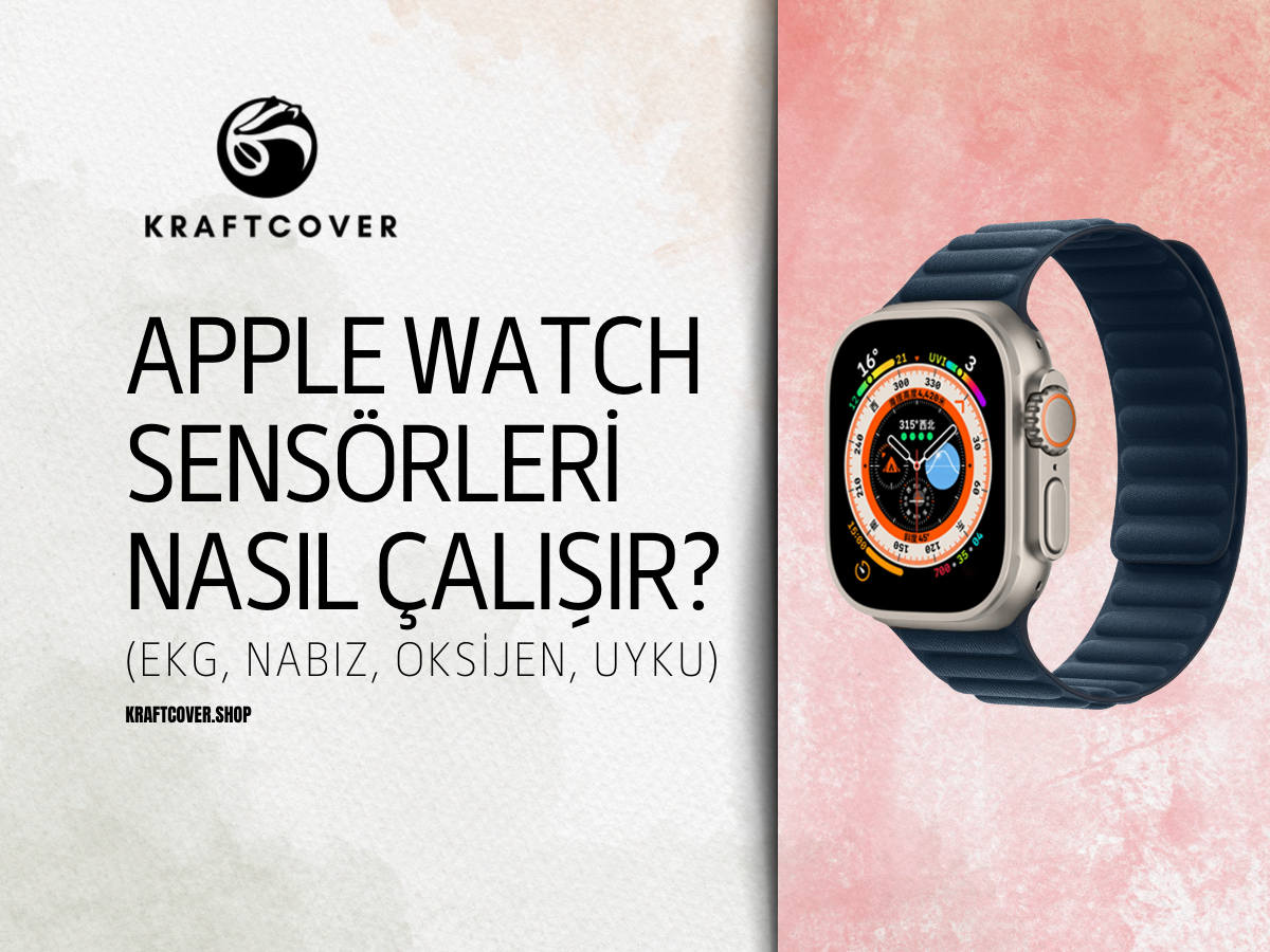 Apple Watch Sağlık Sensörleri Nasıl Çalışır? (EKG, Nabız, Oksijen, Uyku)