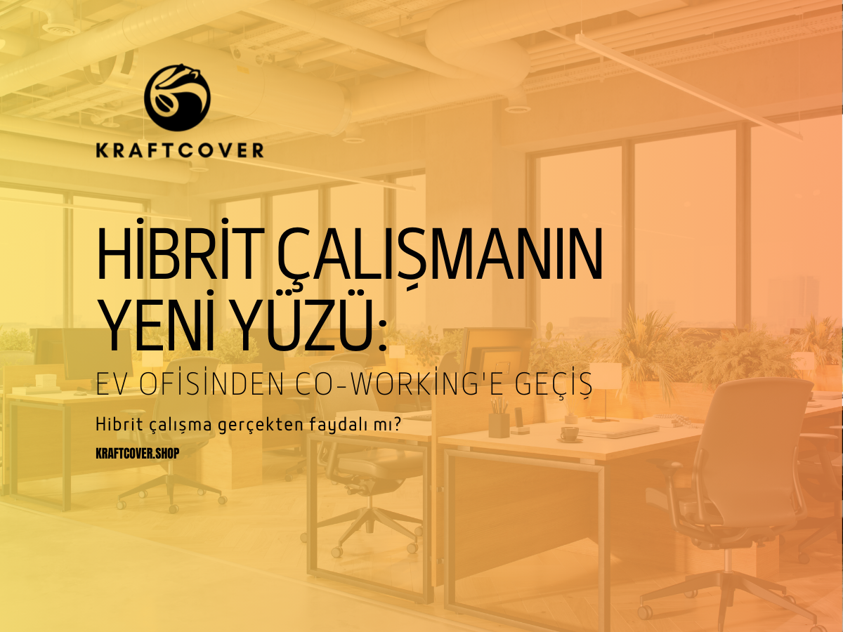 Hibrit Çalışmanın Yeni Yüzü: Ev Ofisinden Co-working'e Geçiş