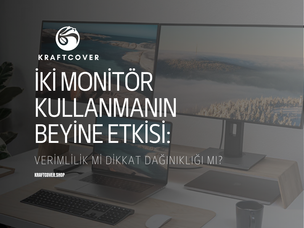 İki Monitör Kullanmanın Beyne Etkisi: Verimlilik mi Dikkat Dağınıklığı mı?