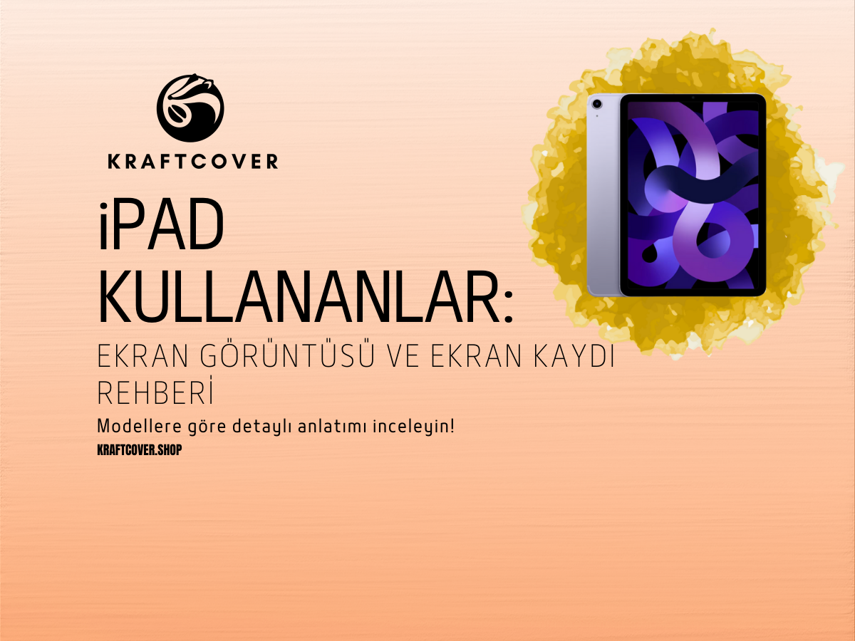 iPad Kullananlar İçin: Ekran Görüntüsü ve Ekran Kaydı Rehberi