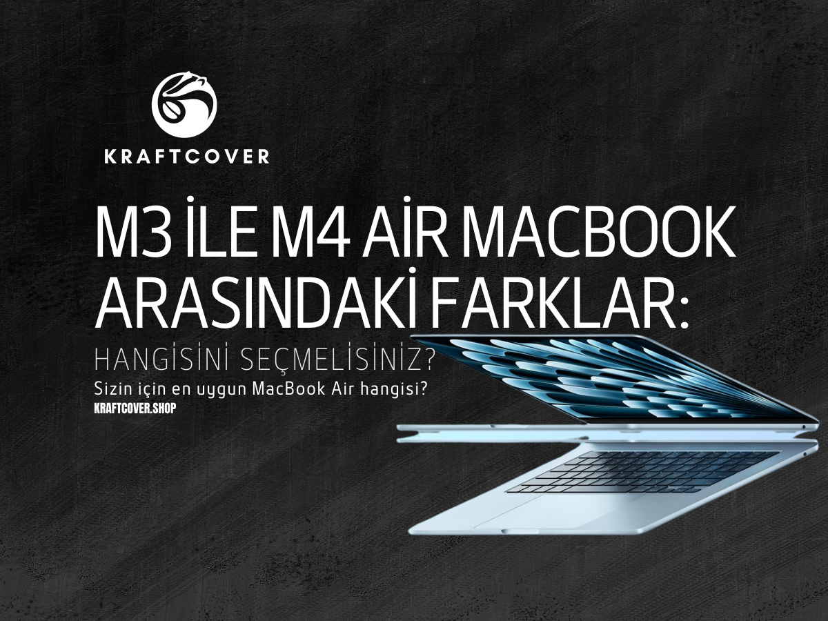 M3 ile M4 Air MacBook Arasındaki Farklar: Hangisini Seçmelisiniz?