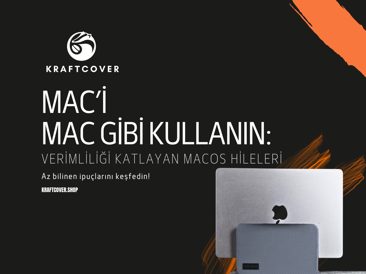 Mac’i Mac Gibi Kullanın: Verimliliği Katlayan macOS Hileleri