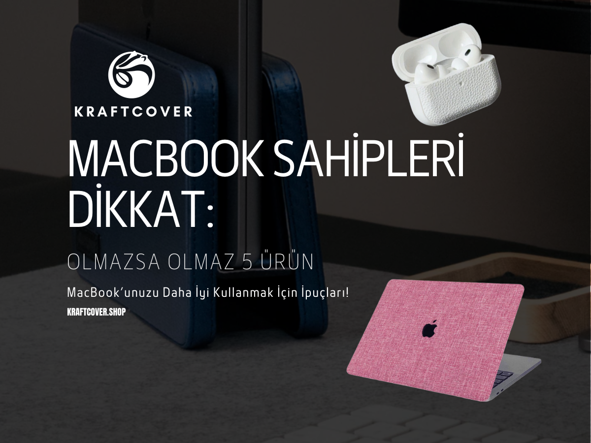 MacBook Sahipleri Dikkat: Olmazsa Olmaz 5 Ürün