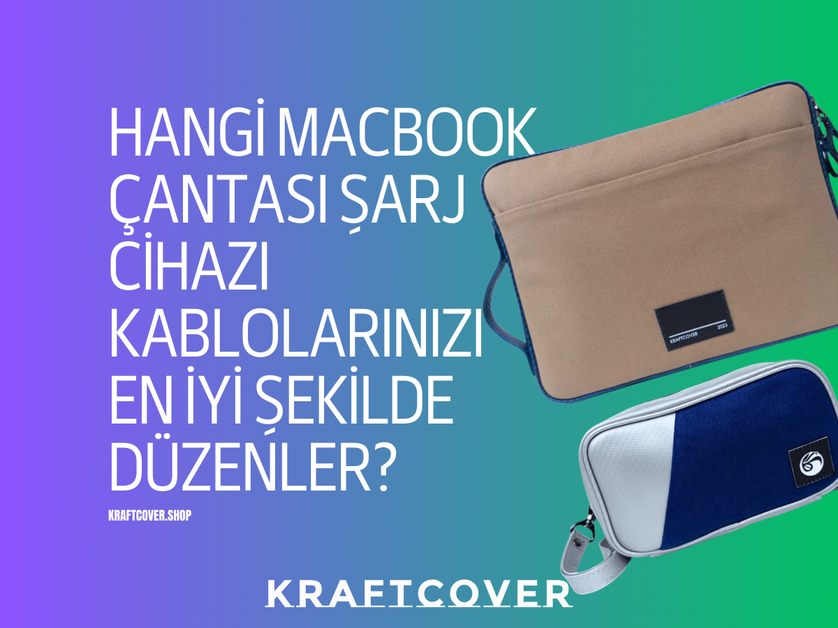 Hangi MacBook Çantası Şarj Cihazı Kablolarınızı En İyi Şekilde Düzenler?