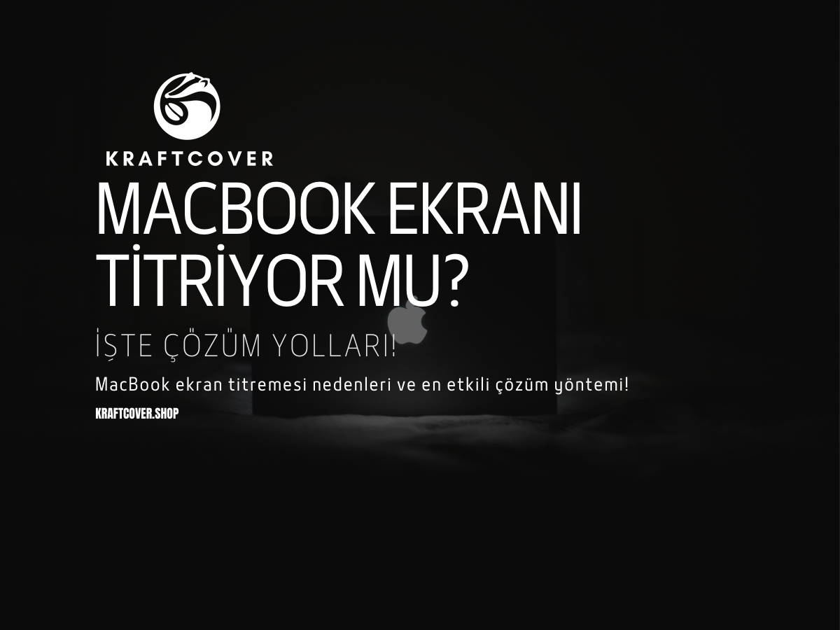 MacBook Ekranı Titriyor mu? İşte Çözüm Yolları!