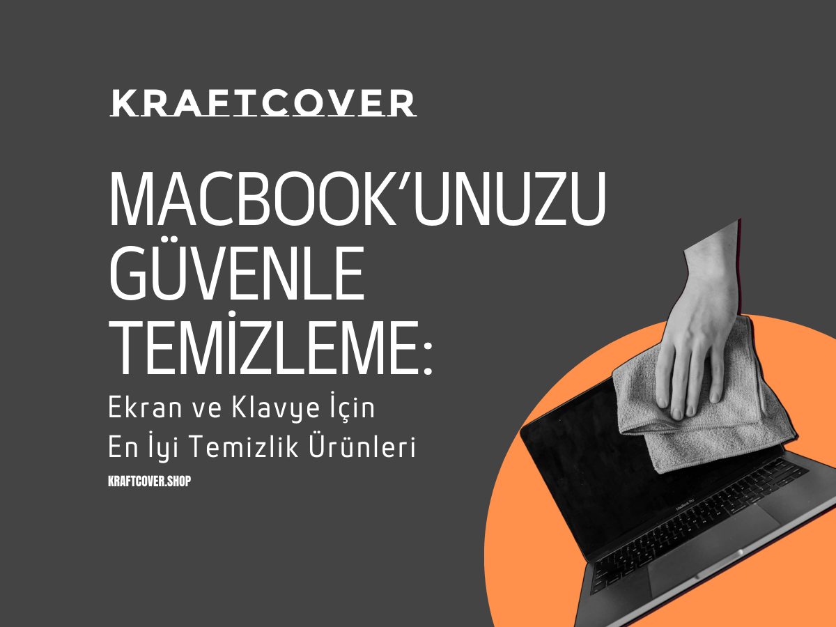 MacBook’unuzu Güvenle Temizleme: Ekran ve Klavye İçin En İyi Temizlik Ürünleri