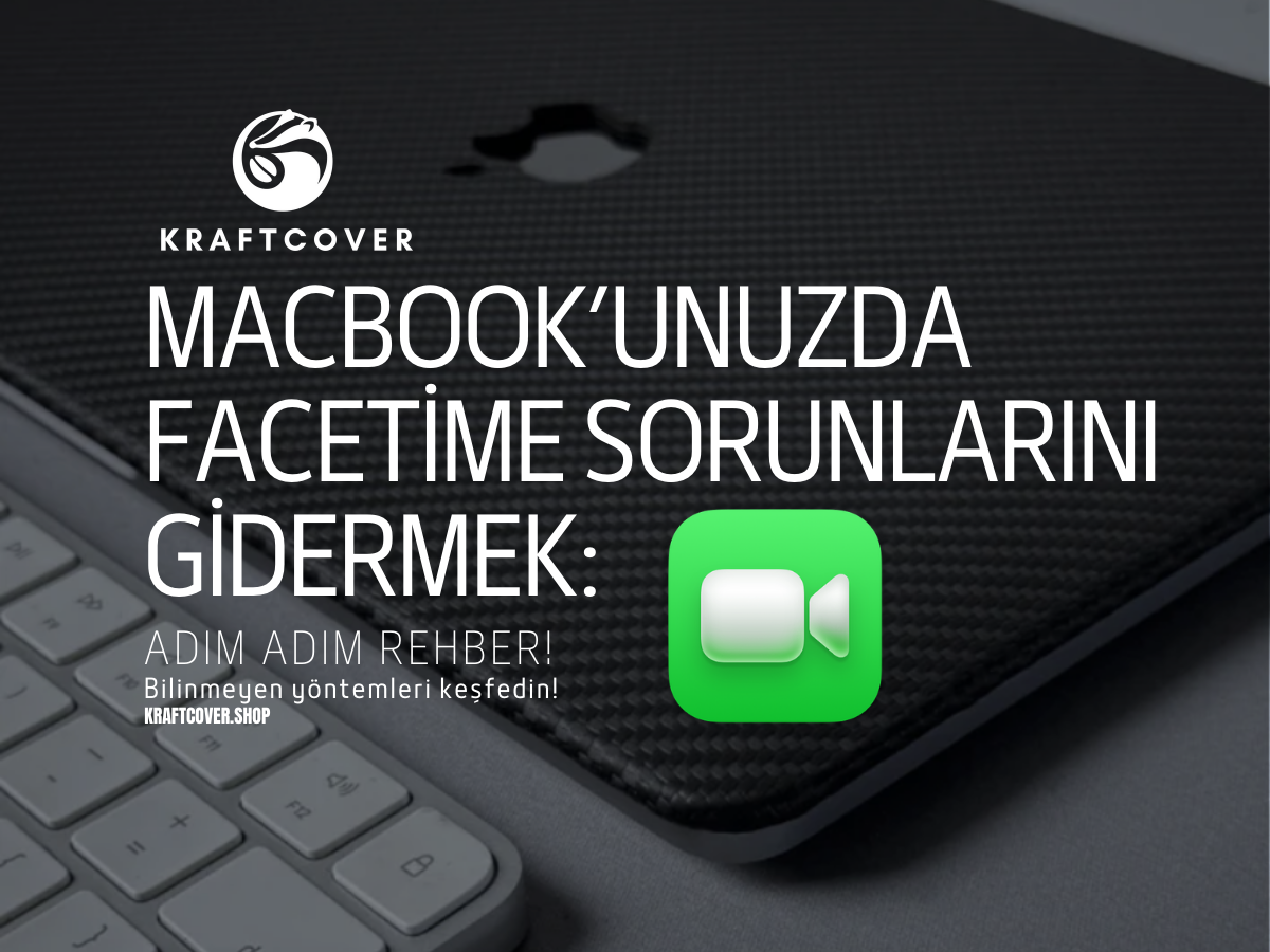MacBook’unuzda FaceTime Sorunlarını Gidermek: Adım Adım Rehber