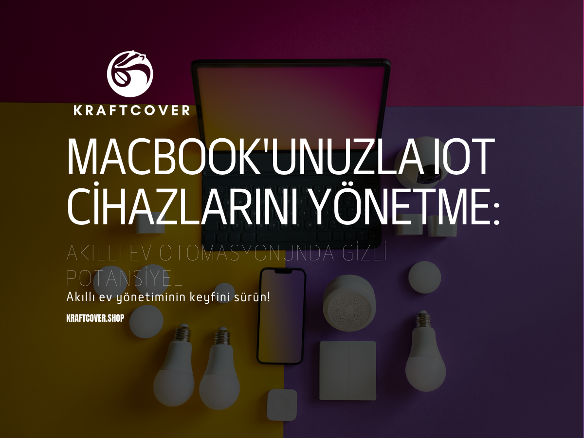 MacBook'unuzla IoT Cihazlarını Yönetme: Akıllı Ev Otomasyonunda Gizli Potansiyel