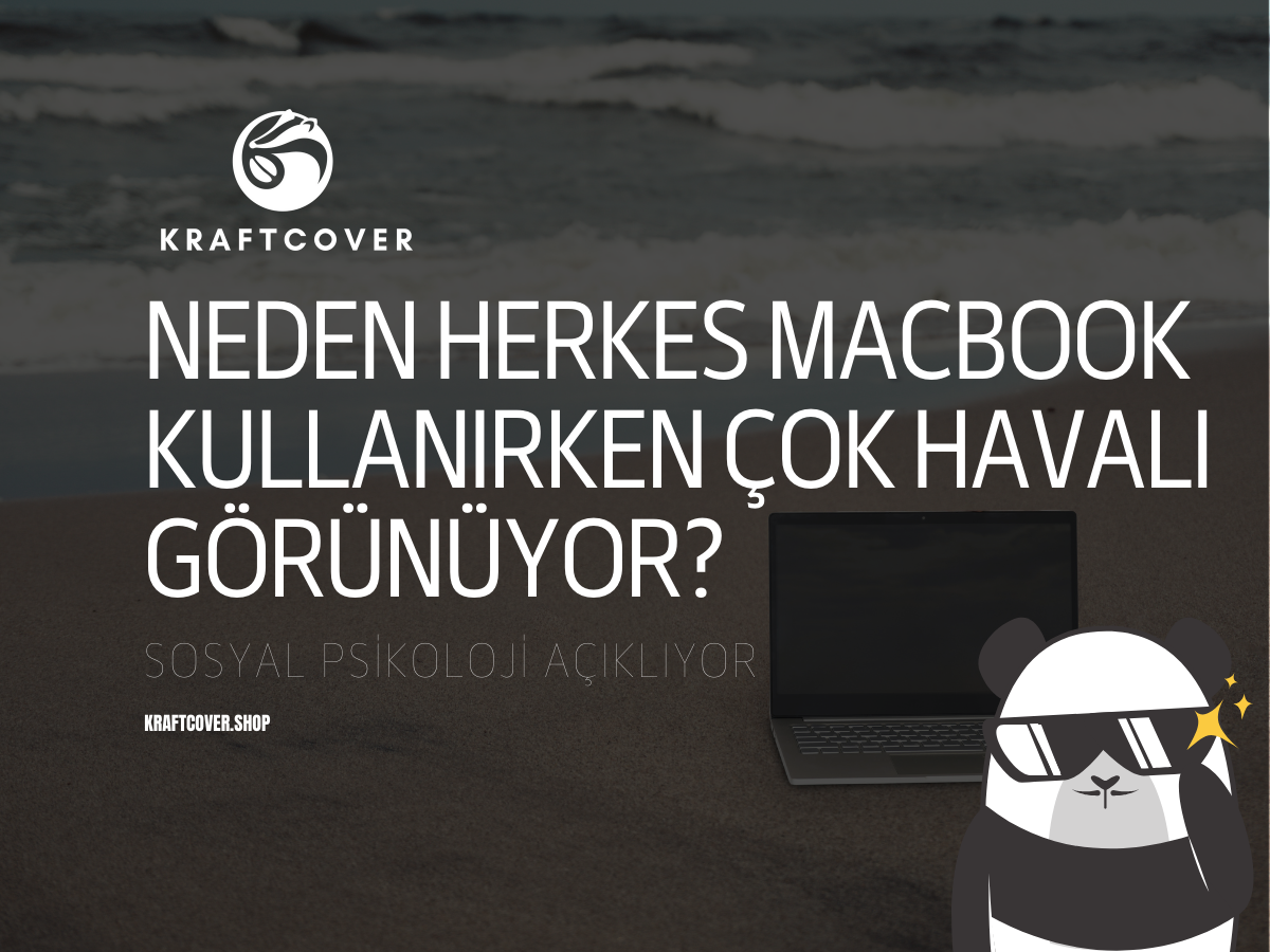 Neden Herkes MacBook Kullanırken Çok Havalı Görünüyor? Sosyal Psikoloji Açıklıyor