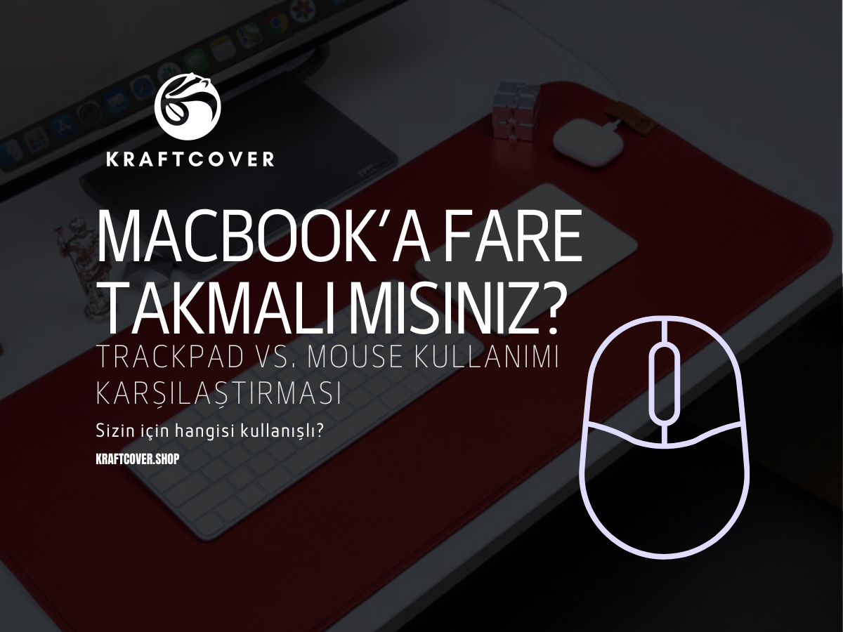 MacBook’a Fare Takmalı mısınız? Trackpad vs. Mouse Kullanımı Karşılaştırması