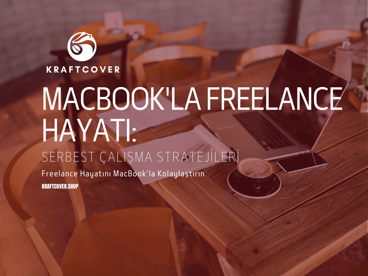 MacBook'la Freelance Hayatı: Serbest Çalışma Stratejileri
