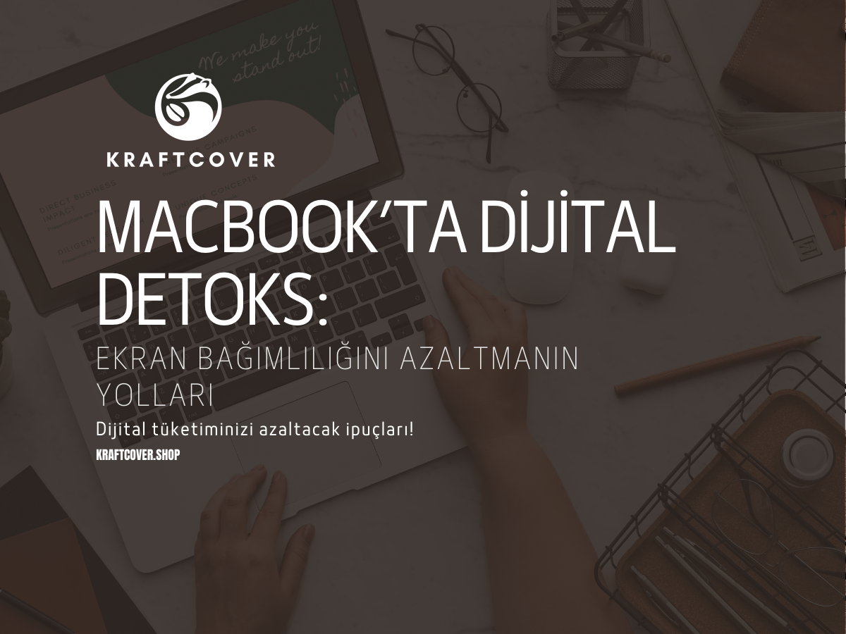 MacBook’ta Dijital Detoks: Ekran Bağımlılığını Azaltmanın Yolları