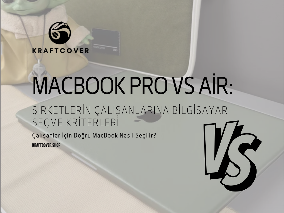MacBook Pro vs Air: Şirketlerin Çalışanlarına Bilgisayar Seçme Kriterleri