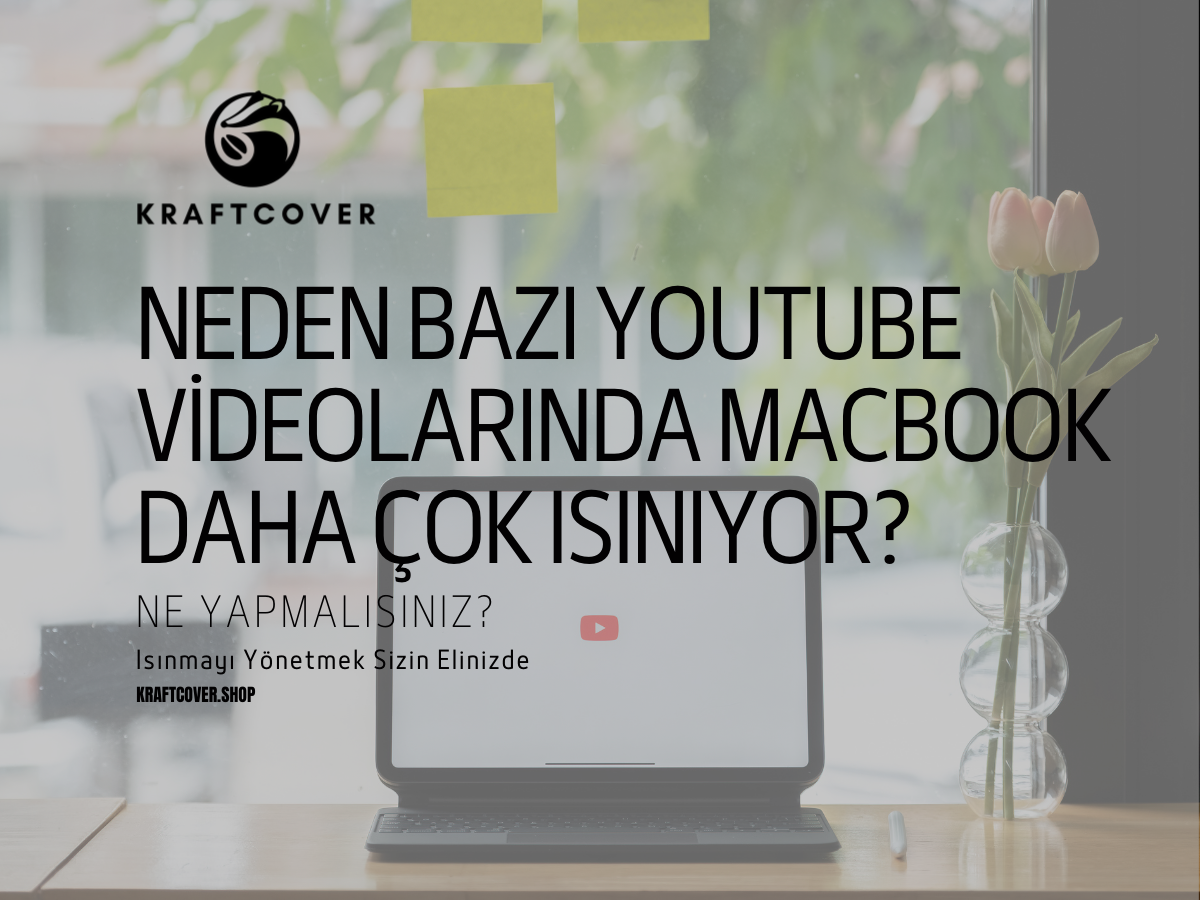 Neden Bazı YouTube Videolarında MacBook Daha Çok Isınıyor?