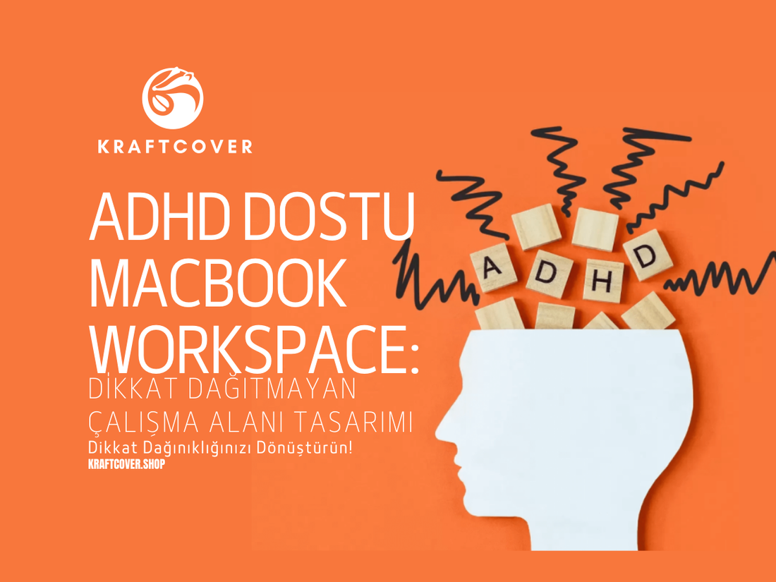 ADHD Dostu MacBook Workspace: Dikkat Dağıtmayan Çalışma Alanı Tasarımı