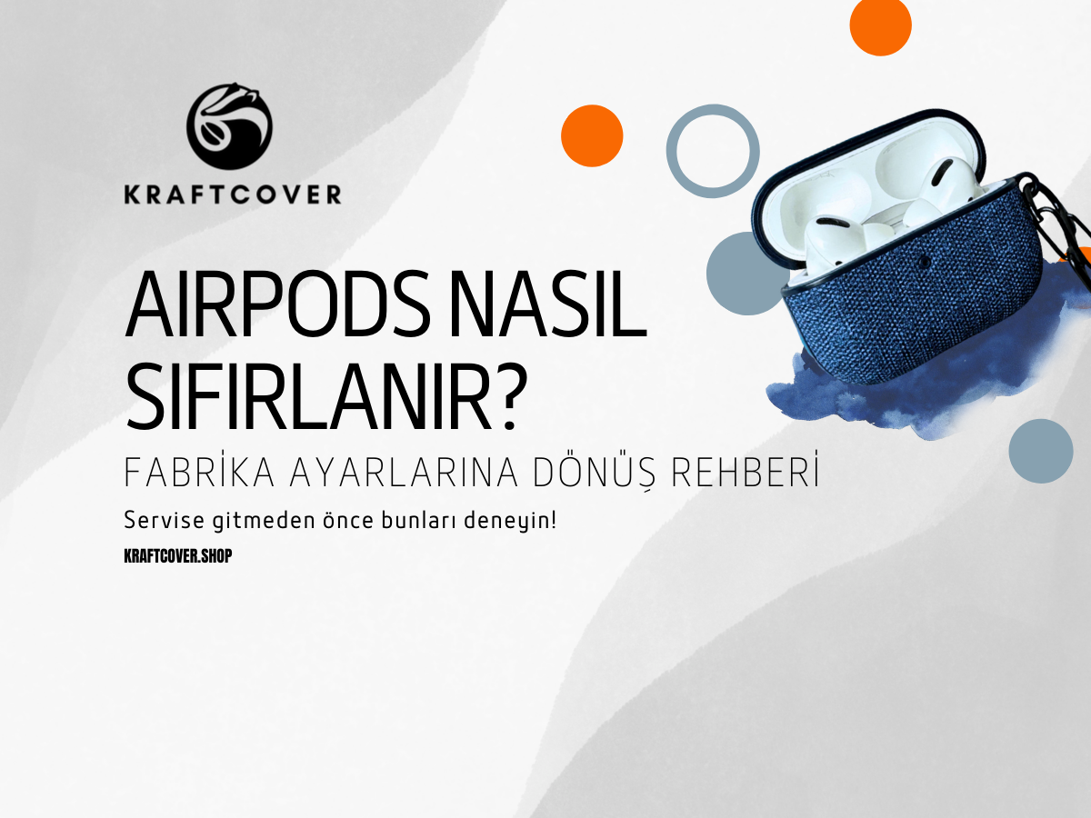 AirPods Nasıl Sıfırlanır? Fabrika Ayarlarına Dönüş Rehberi