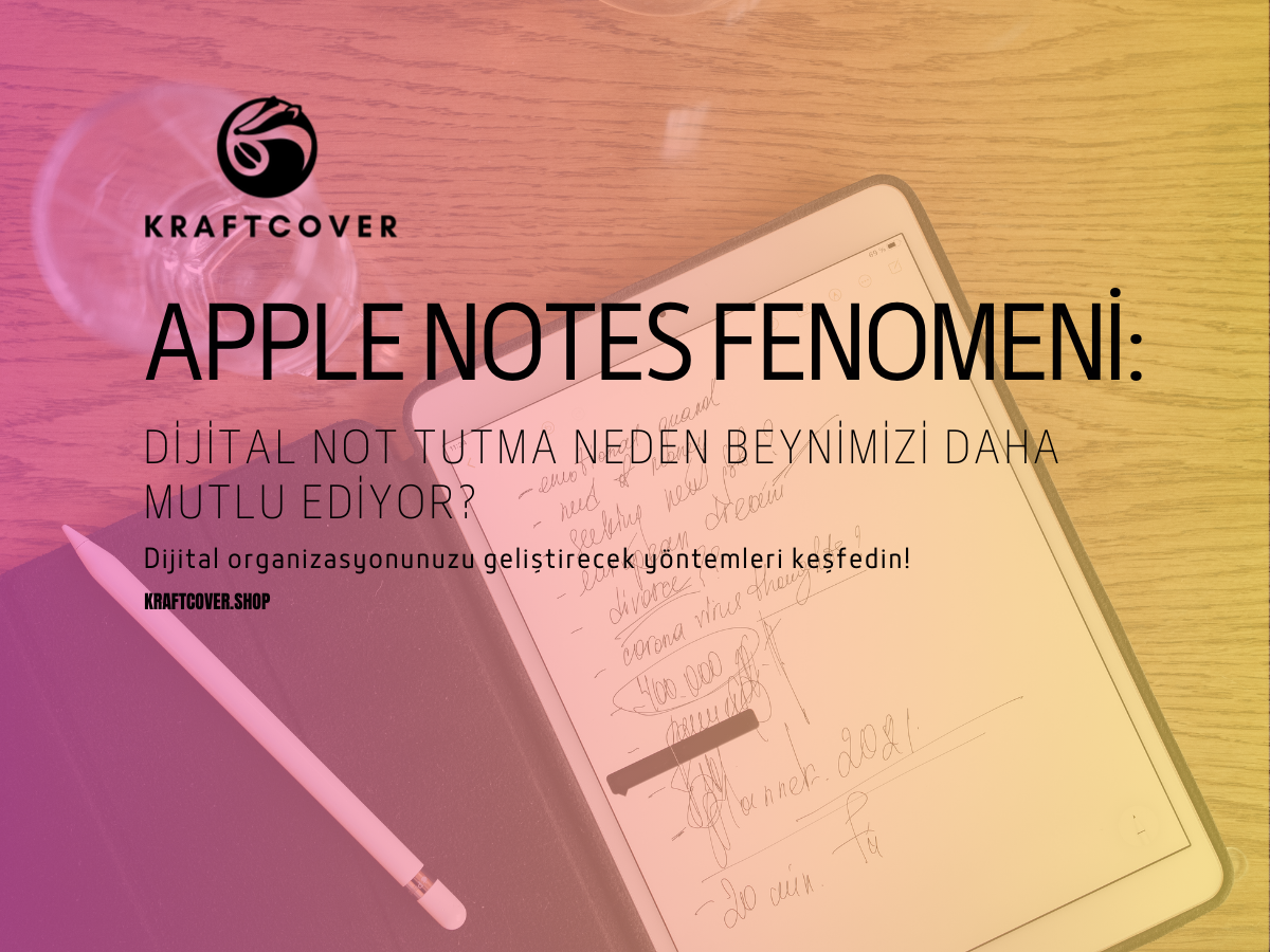 Apple Notes Fenomeni: Dijital Not Tutma Neden Beynimizi Daha Mutlu Ediyor?