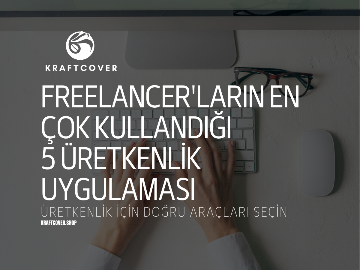 Freelancer'ların En Çok Kullandığı 5 Üretkenlik Uygulaması