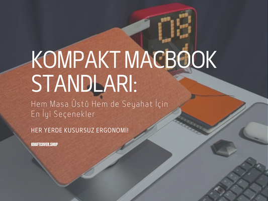 Kompakt MacBook Standları: Hem Masa Üstü Hem de Seyahat İçin En İyi Seçenekler