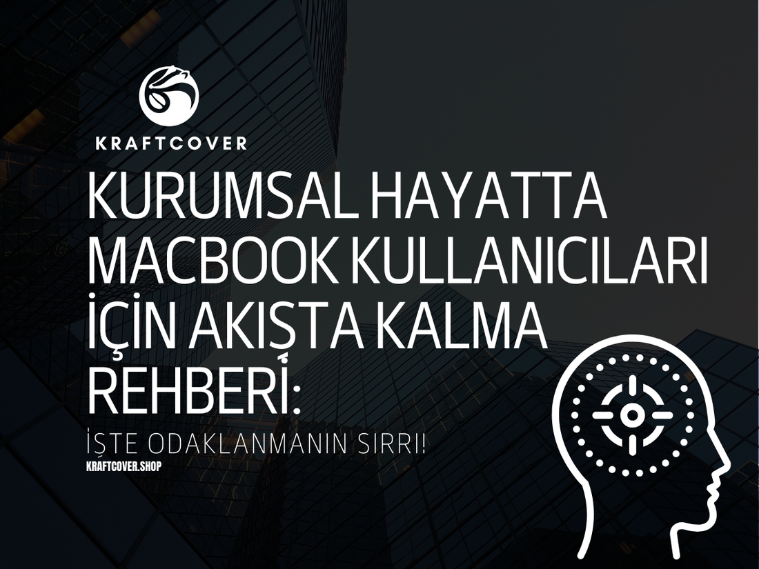 Kurumsal Hayatta MacBook Kullanıcıları İçin Akışta Kalma Rehberi: İşte Odaklanmanın Sırrı!