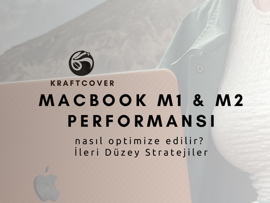 M1 ve M2 MacBook Performansını Optimize Etmek İçin İleri Düzey Stratejiler