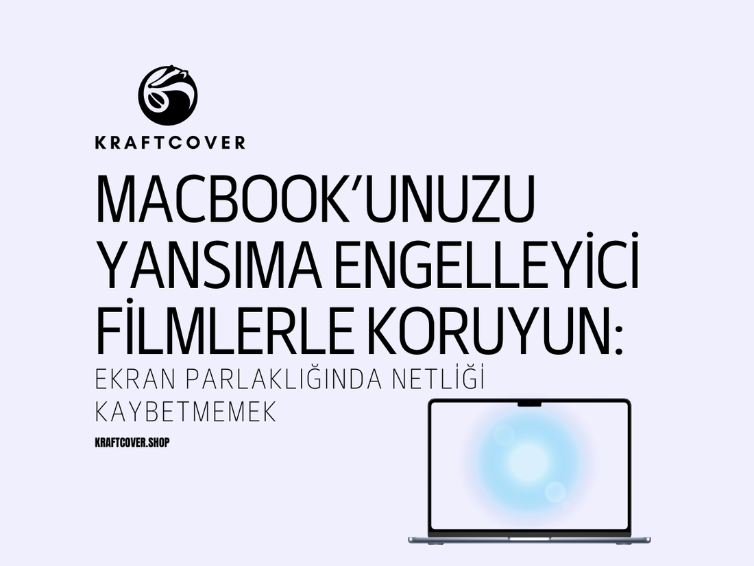 MacBook’unuzu Yansıma Engelleyici Filmlerle Koruyun: Ekran Parlaklığında Netliği Kaybetmemek