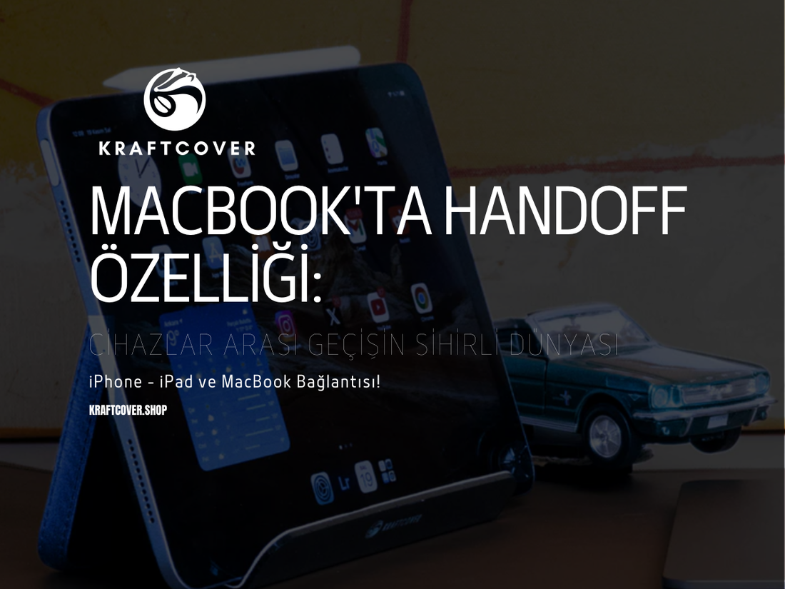 MacBook'ta Handoff Özelliği: Cihazlar Arası Geçişin Sihirli Dünyası