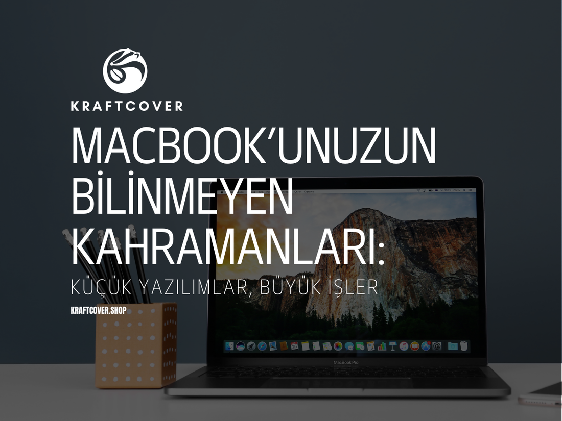 MacBook’unuzun Bilinmeyen Kahramanları: Küçük Yazılımlar, Büyük İşler