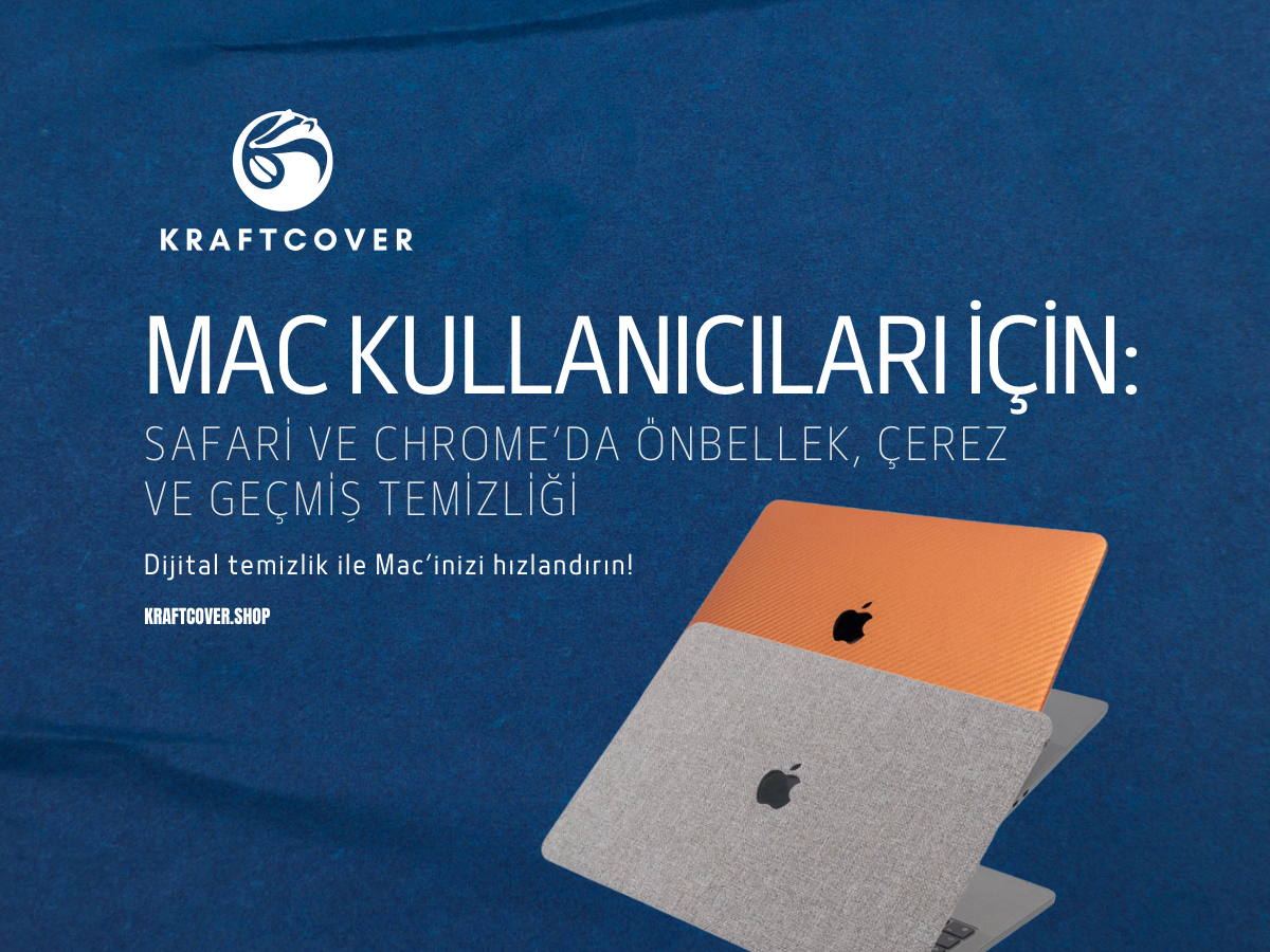 Mac Kullanıcıları İçin: Safari ve Chrome’da Önbellek, Çerez ve Geçmiş Temizliği
