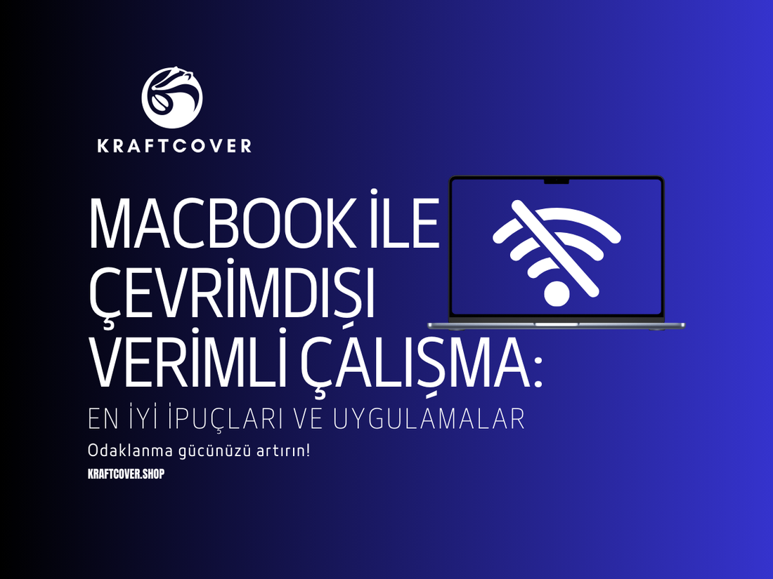 MacBook ile Çevrimdışı Verimli Çalışma: En İyi İpuçları ve Uygulamalar