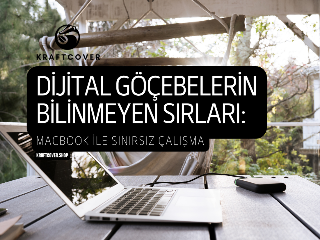 Dijital Göçebelerin Bilinmeyen Sırları: MacBook ile Sınırsız Çalışma