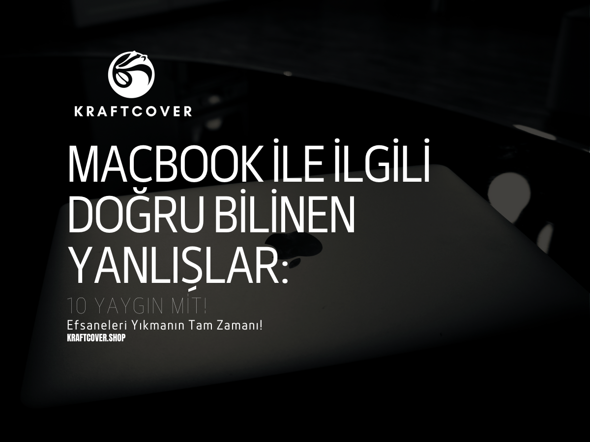 MacBook ile İlgili Doğru Bilinen Yanlışlar: 10 Yaygın Mit!