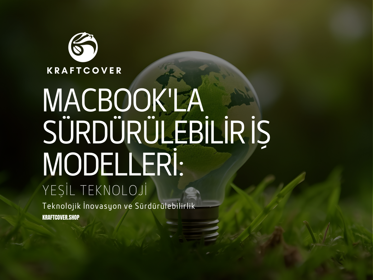 MacBook'la Sürdürülebilir İş Modelleri: Yeşil Teknoloji
