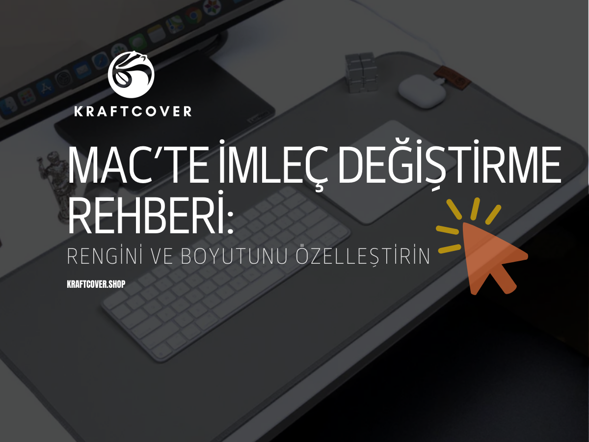Mac’te İmleç Değiştirme Rehberi: Rengini ve Boyutunu Özelleştirin