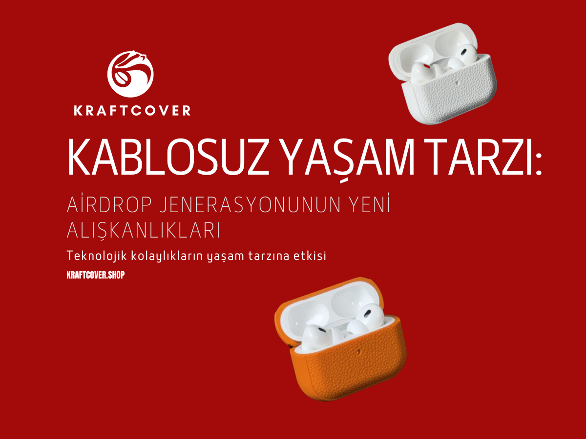Kablosuz Yaşam Tarzı: AirDrop Jenerasyonunun Yeni Alışkanlıkları