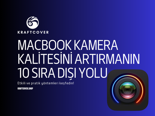 MacBook Kamera Kalitesini Artırmanın 10 Sıra Dışı Yolu