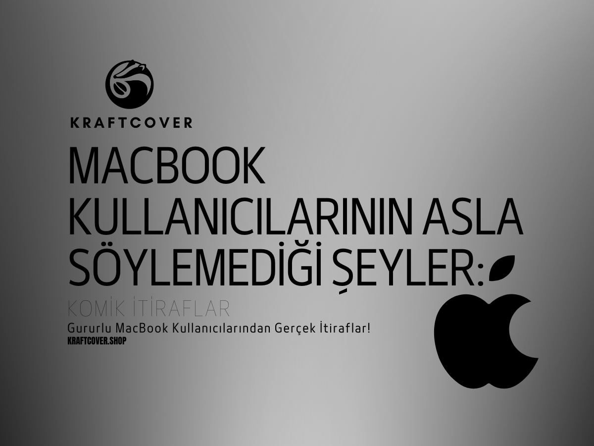 MacBook Kullanıcılarının Asla Söylemediği Şeyler: Komik İtiraflar