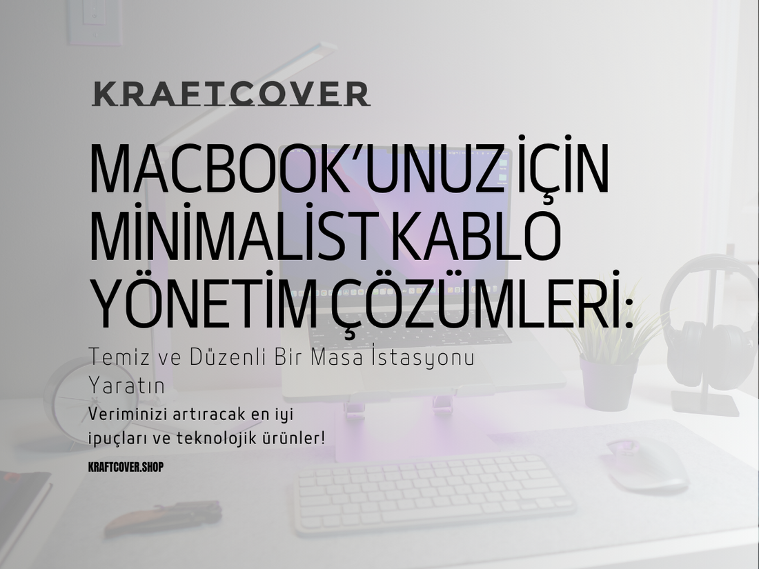 MacBook’unuz İçin Minimalist Kablo Yönetim Çözümleri: Temiz ve Düzenli Bir Masa İstasyonu Yaratın