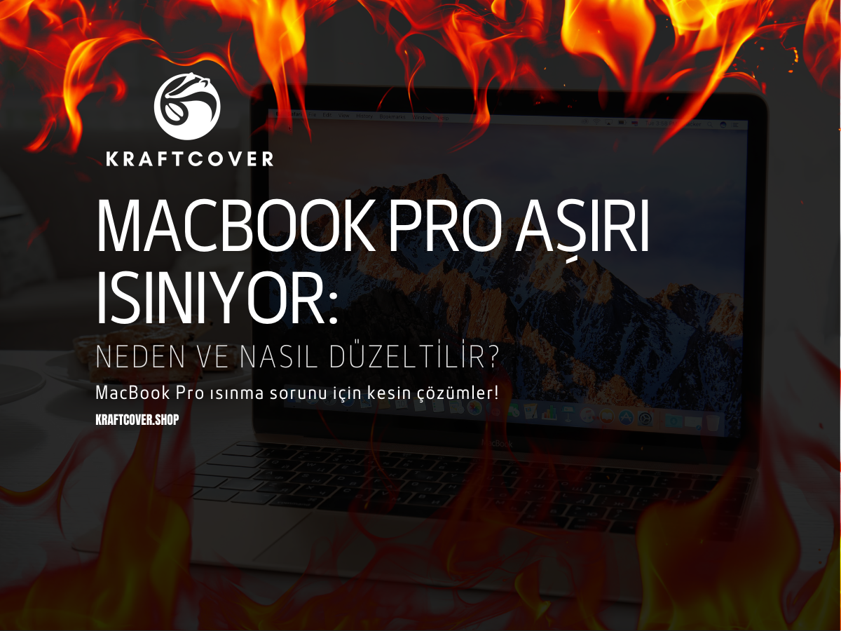MacBook Pro Aşırı Isınıyor: Neden ve Nasıl Düzeltilir?