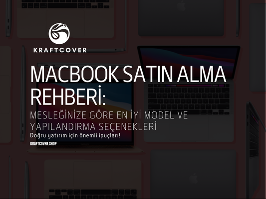 MacBook Satın Alma Rehberi: Mesleğinize Göre En İyi Model ve Yapılandırma Seçenekleri