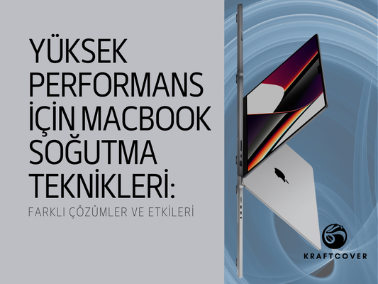 Yüksek Performans İçin MacBook Soğutma Teknikleri: Farklı Çözümler ve Etkileri