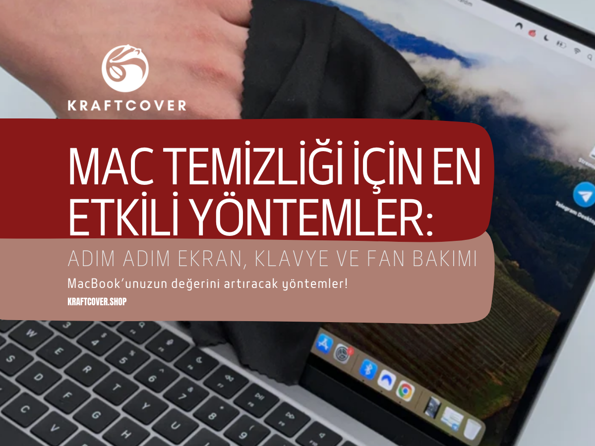 Mac Temizliği İçin En Etkili Yöntemler: Adım Adım Ekran, Klavye ve Fan Bakımı
