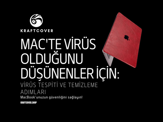 Mac'te Virüs Olduğunu Düşünenler İçin: Virüs Tespiti ve Temizleme Adımları