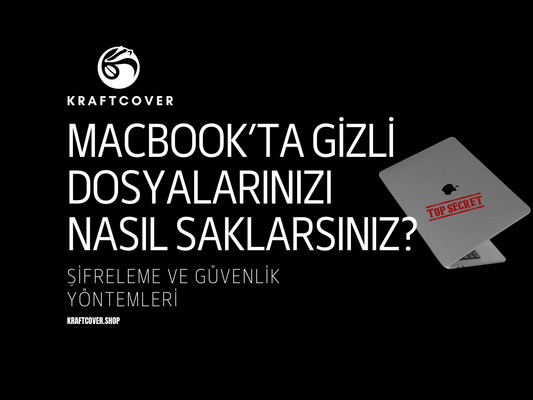 MacBook’ta Gizli Dosyalarınızı Nasıl Saklarsınız? Şifreleme ve Güvenlik Yöntemleri