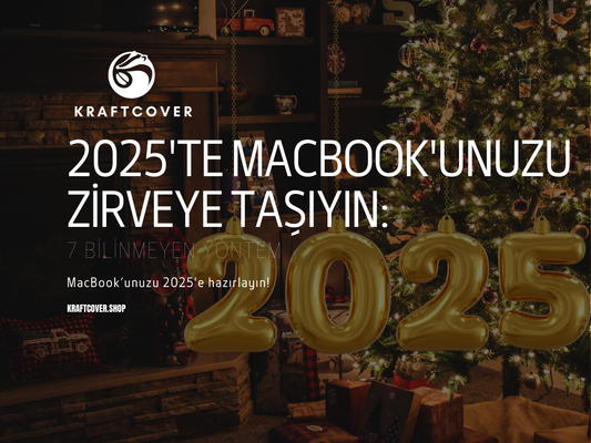 2025'te MacBook'unuzu Zirveye Taşıyacak 7 Bilinmeyen Yöntem