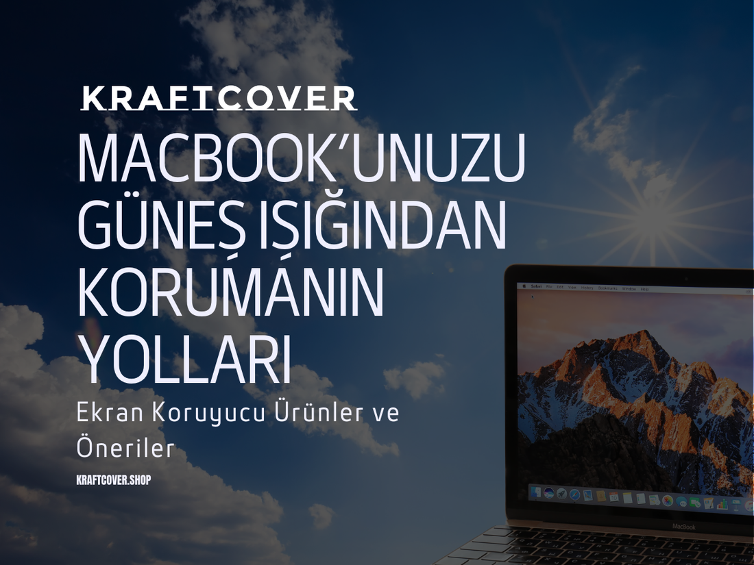 MacBook’unuzu Güneş Işığından Korumanın Yolları: Ekran Koruyucu Ürünler ve Öneriler