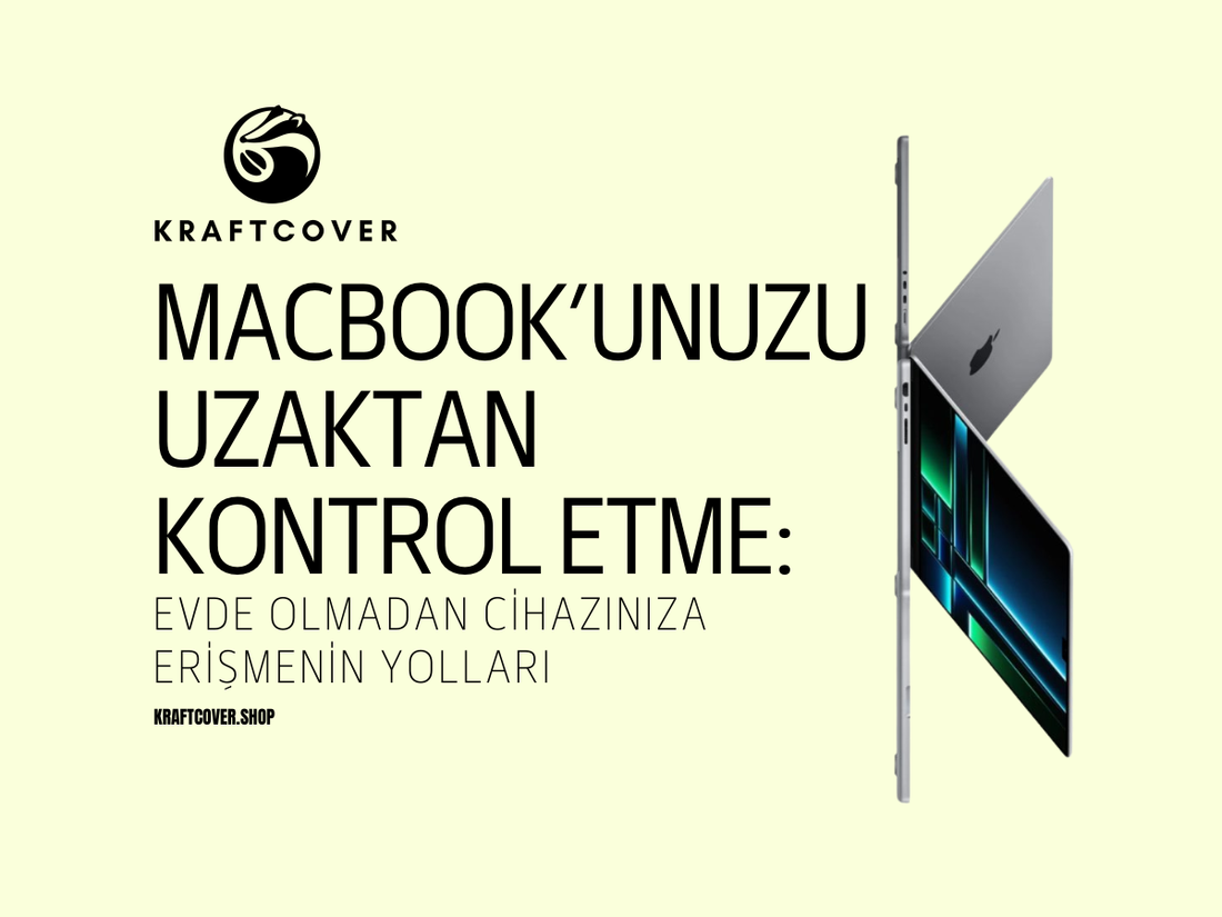 MacBook’unuzu Uzaktan Kontrol Etme: Evde Olmadan Cihazınıza Erişmenin Yolları