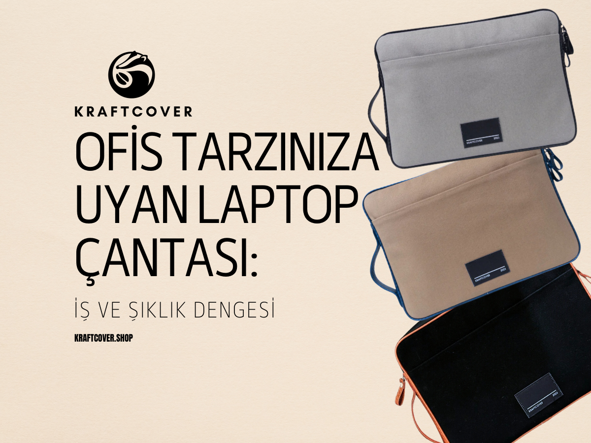 Ofis Tarzınıza Uyan Laptop Çantası: İş ve Şıklık Dengesi