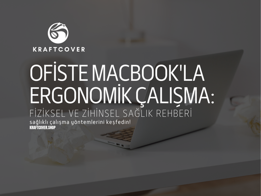 Ofiste MacBook'la Ergonomik Çalışma: Fiziksel ve Zihinsel Sağlık Rehberi